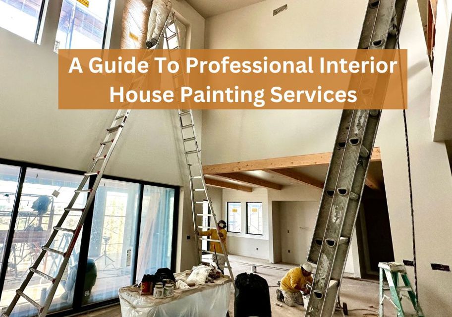 A Comprehensive Guide To Professional Interior House Painting Services